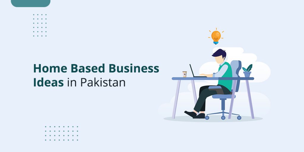 Home Based Business Ideas in Pakistan
