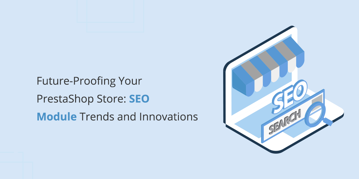 Future-Proofing Your PrestaShop Store SEO Module Trends and Innovations